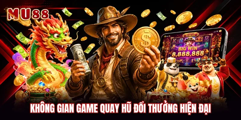 Không gian game quay hũ đổi thưởng hiện đại